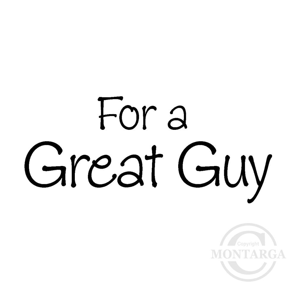 0121 B - For a Great Guy Wording Rubber Stamp