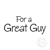 0121 B - For a Great Guy Wording Rubber Stamp