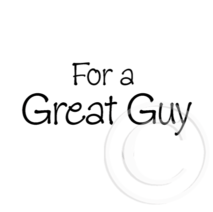 0121 B - For a Great Guy Rubber Stamp