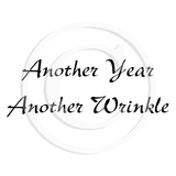 0141 B - Another Year Another Wrinkle Rubber Stamp