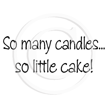 0190 B - So Many Candles, So LIttle Cake Rubber Stamp